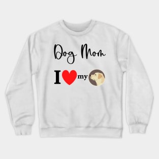 Dog Mom - I love my Labrador Retriever 2 Crewneck Sweatshirt